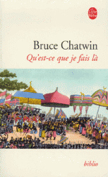 Bruce Chatwin, Qu'est-ce que je fais là